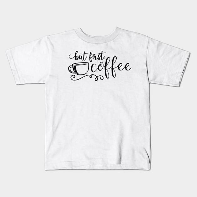 But First Coffee Kids T-Shirt by wahmsha